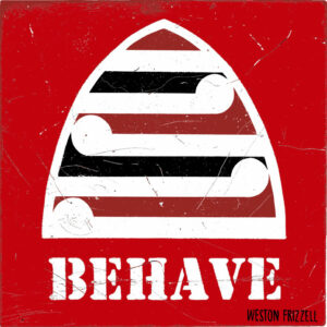 Behave by Weston Frizzell